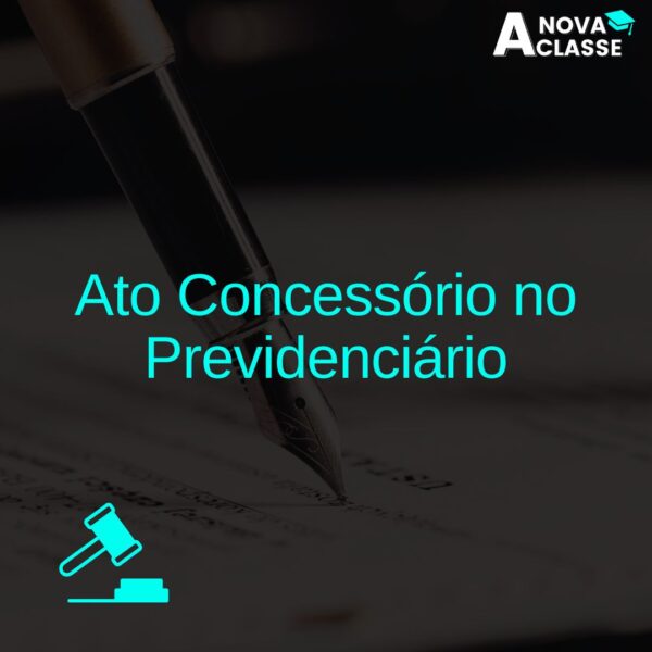 Ato Concessório no Previdenciário