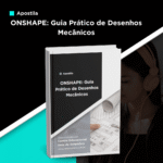 Apostila de ONSHAPE: Guia Prático de Desenhos Mecânicos