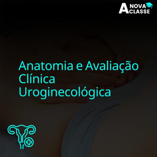 Anatomia e Avaliação Clínica Uroginecológica